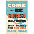 Come and Be Shocked: Baltimore Beyond John Waters and the Wire