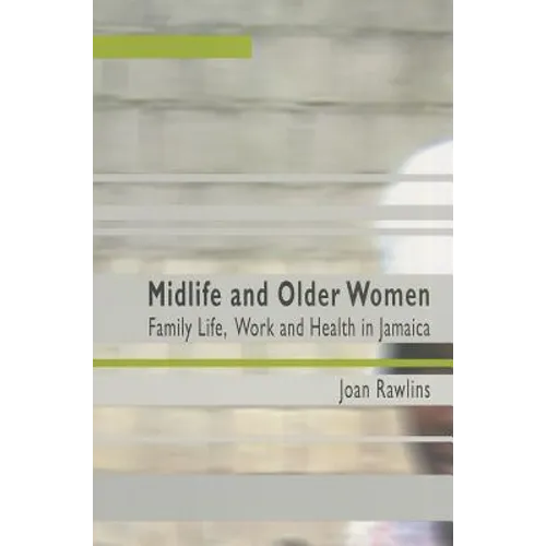 Midlife and Older Women: Family Life, Work and Health in Jamaica