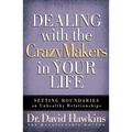 Dealing with the Crazymakers in Your Life: Setting Boundaries on Unhealthy Relationships