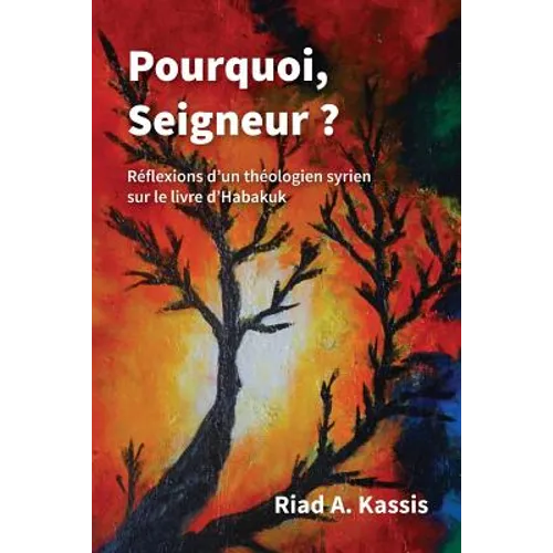 Pourquoi, Seigneur ?: Réflexions d'un théologien syrien sur le livre d'Habakuk