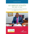 Au service d'Haïti de 2001 à 2016: Du pouvoir exécutif au pouvoir législatif, un engagement citoyen