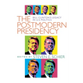 Postmodern Presidency: Bill Clinton's Legacy in U.S. Politics