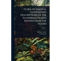 Flora of Jamaica, Containing Descriptions of the Flowering Plants Known From the Island