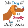 My Dog Is as Smelly as Dirty Socks: And Other Funny Family Portraits