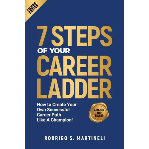 7 Steps of Your Career Ladder: How To Create Your Own Successful Career Path Like A Champion!