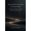 The Quiet Collapse of Education: Why Learning No Longer Needs Schools But Children Still Need Humans