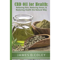 CBD Oil for Health: Reducing Stress, and Restoring Health the Natural Way