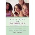 Reclaiming Our Daughters (Previously Published as My Girl): What Parenting a Pre-Teen Taught Me About Real Girls