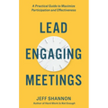 Lead Engaging Meetings: A Practical Guide to Maximize Participation and Effectiveness