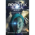 The Robotix Saga: Book 1: THE HUMAN ELEMENT