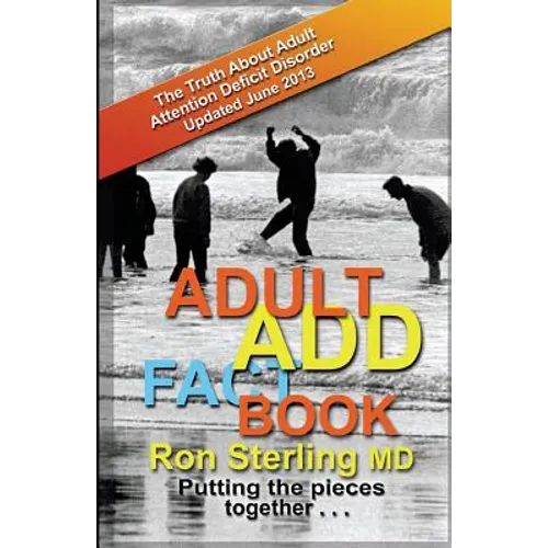 Adult ADD Factbook - The Truth About Adult Attention Deficit Disorder Updated June 2013