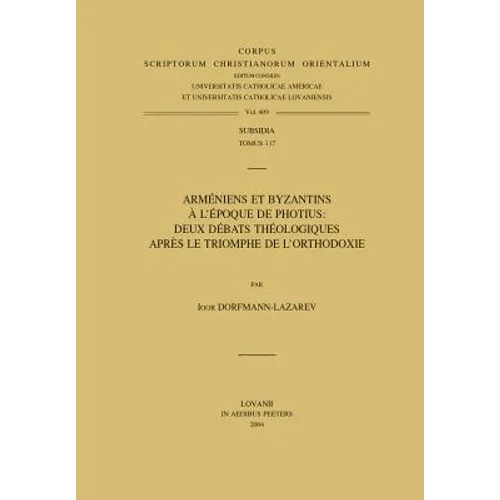 Armeniens Et Byzantins a l'Epoque de Photius: Deux Debats Theologiques Apres Le Triomphe de l'Orthodoxie
