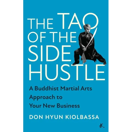 The Tao of the Side Hustle: A Buddhist Martial Arts Approach to Your New Business