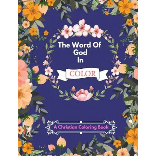 The Word Of God In Color: An Inspirational Adult Coloring Therapy & Relaxation Book For Christians - With Bible Scripture Verses