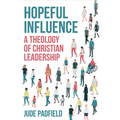 Hopeful Influence: A Theology of Christian Leadership