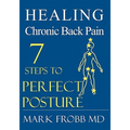 Healing Chronic Back Pain: 7 Steps to Perfect Posture