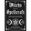 The Witch's Book of Spellcraft: A Practical Guide to Connecting with the Magick of Candles, Crystals, Plants & Herbs