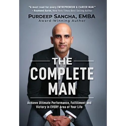 The Complete Man: Achieve Ultimate Performance, Fulfillment and Victory in EVERY Area of Your Life