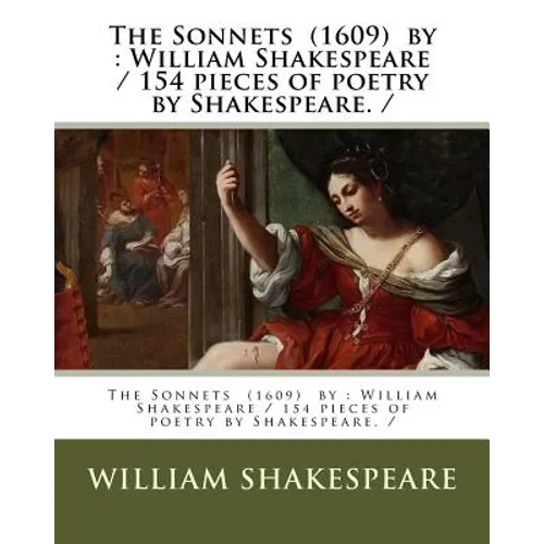 The Sonnets (1609) by: William Shakespeare / 154 pieces of poetry by Shakespeare. /