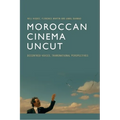 Moroccan Cinema Uncut: Decentred Voices, Transnational Perspectives