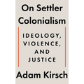 On Settler Colonialism: Ideology, Violence, and Justice