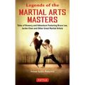 Legends of the Martial Arts Masters: Tales of Bravery and Adventure Featuring Bruce Lee, Jackie Chan and Other Great Martial Artists