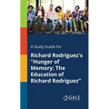 A Study Guide for Richard Rodriguez's "Hunger of Memory: The Education of Richard Rodriguez"