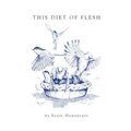 This Diet of Flesh