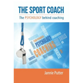 The Sport Coach: The Psychology behind coaching