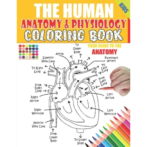 The Human Anatomy and Physiology Coloring Book: 50+ illustrations in an Activity coloring book for kids and teens, Great christmas, thanksgiving, birt