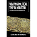 Weaving Political Time in Morocco: The Imaginary of the State in the Neoliberal Age