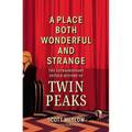 A Place Both Wonderful and Strange: The Extraordinary Untold History of Twin Peaks
