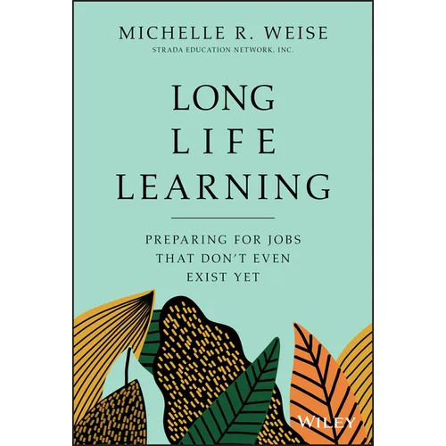 Long Life Learning: Preparing for Jobs That Don't Even Exist Yet