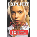 Explicit Fast And Filthy Erotica: A Collection of 101 Filthy Erotica Stories