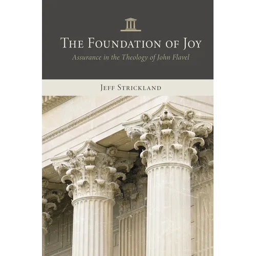 The Foundation of Joy: Assurance in the Theology of John Flavel