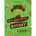 The Big, Bad Book of Botany: The World's Most Fascinating Flora