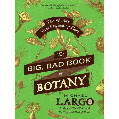 The Big, Bad Book of Botany: The World's Most Fascinating Flora