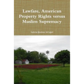 Lawfare, American Property Rights versus Muslim Supremacy