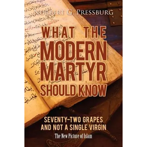 What the Modern Martyr Should Know: Seventy-Two Grapes and Not a Single Virgin: The New Picture of Islam