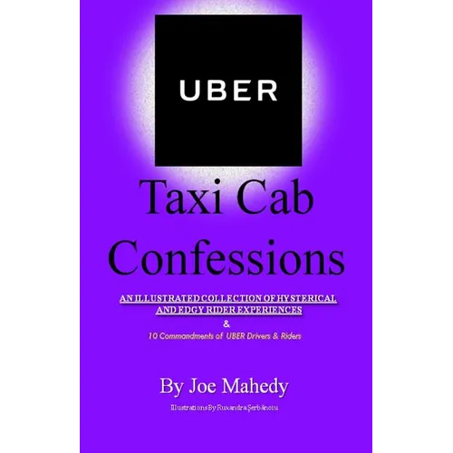 UBER Taxi Cab Confessions: An Illustrated Collection of Hilarious & Edgy Stories of my UBER driving Experiences
