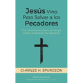 Jesús Vino Para Salvar a los Pecadores: Una conversación sincera con los que anhelan la salvación y la vida eterna