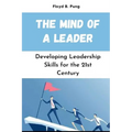 The Mind of a Leader: Developing Leadership Skills for the 21st Century
