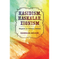 Hasidism, Haskalah, Zionism: Chapters in Literary Politics