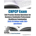 CHPCP Exam Self-Practice Review Questions for Business Continuity Professional Healthcare Examination: 2015/16 Edition (with 240+ questions)