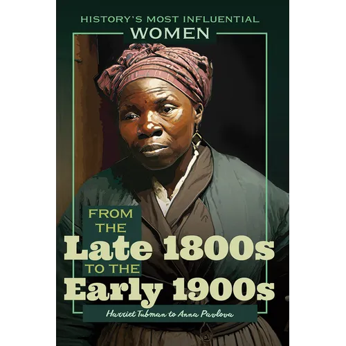 From the Late 1800s to the Early 1900s--Harriet Tubman to Anna Pavlova