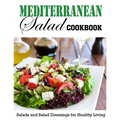 Mediterranean Salad Cookbook: Salads and Salad Dressings for Healthy Living