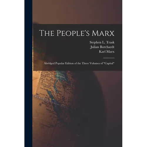 The People's Marx; Abridged Popular Edition of the Three Volumes of "Capital"