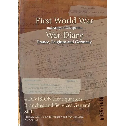 4 DIVISION Headquarters, Branches and Services General Staff: 1 January 1917 - 31 July 1917 (First World War, War Diary, WO95/1446)