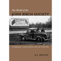 The World of the John Birch Society: Conspiracy, Conservatism, and the Cold War