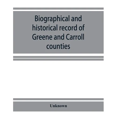 Biographical and historical record of Greene and Carroll counties, Iowa. Containing portraits of all the presidents of the United States from Washingt